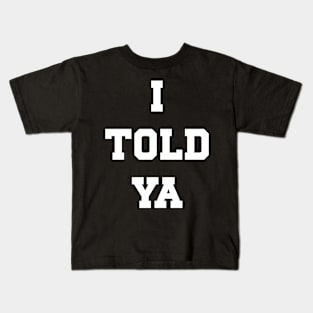 I Told Ya v6 Kids T-Shirt